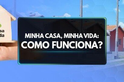 Como Funciona o Seu Financiamento no Minha Casa Minha Vida? Um Guia para Você Não Perder Nenhum Detalhe